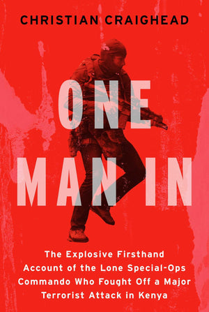 One Man In: The Explosive Firsthand Account Of The Lone SpecialOps Commando Who Fought Off A Major Terrorist Attack In Kenya