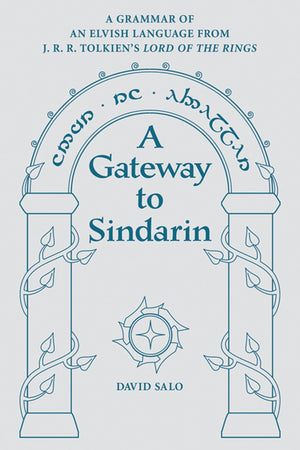 A Gateway to Sindarin: A Grammar of an Elvish Language from JRR Tolkien's Lord of the Rings,New