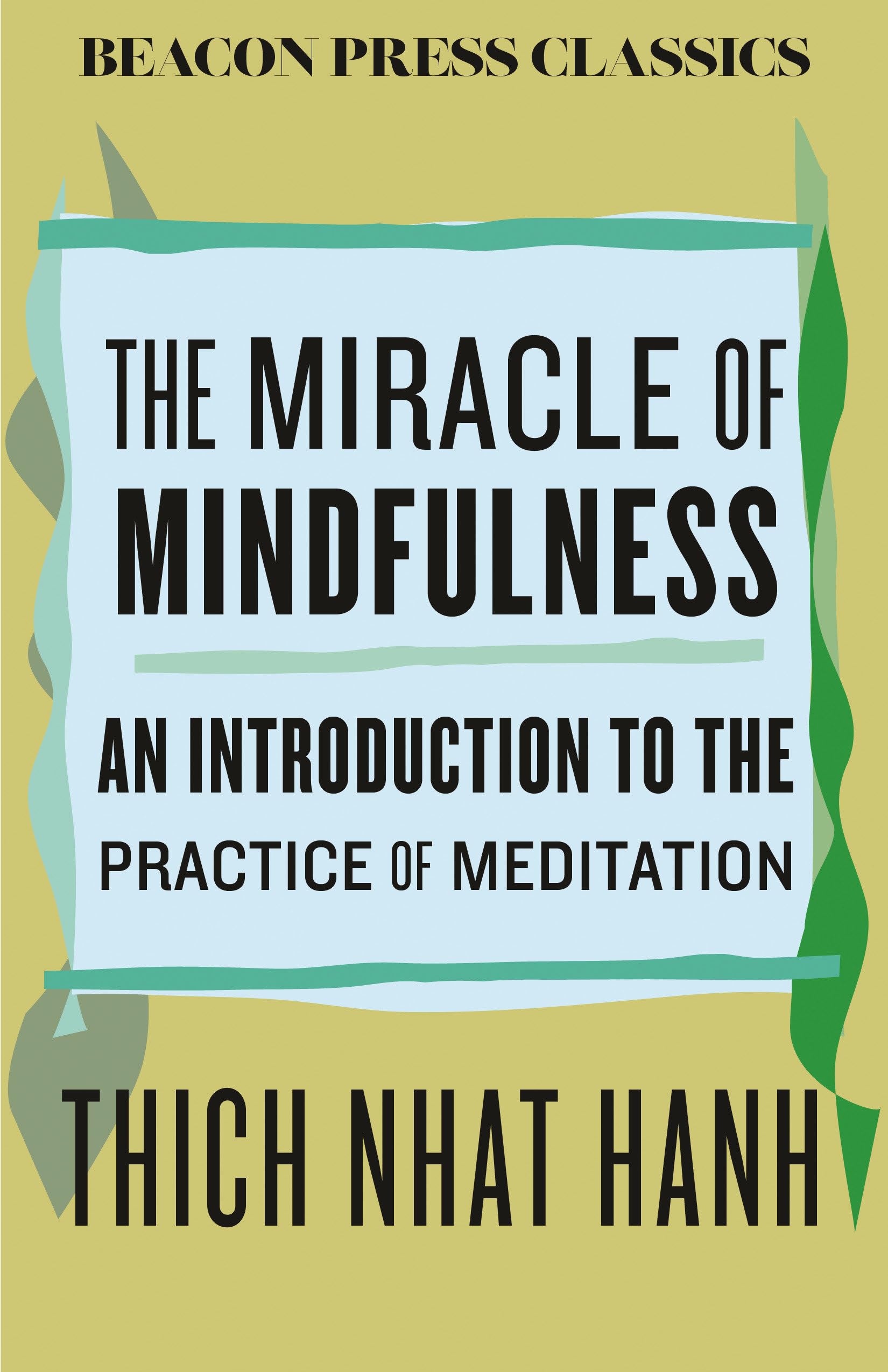 The Miracle Of Mindfulness: An Introduction To The Practice Of Meditation (Beacon Classics)