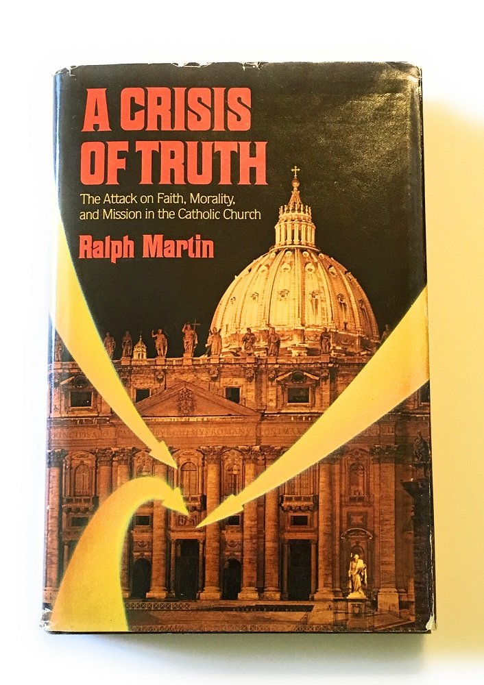 A crisis of truth: The attack on faith, morality, and mission in the Catholic Church,New