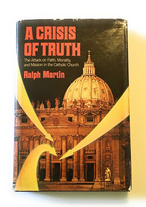 A crisis of truth: The attack on faith, morality, and mission in the Catholic Church,Used