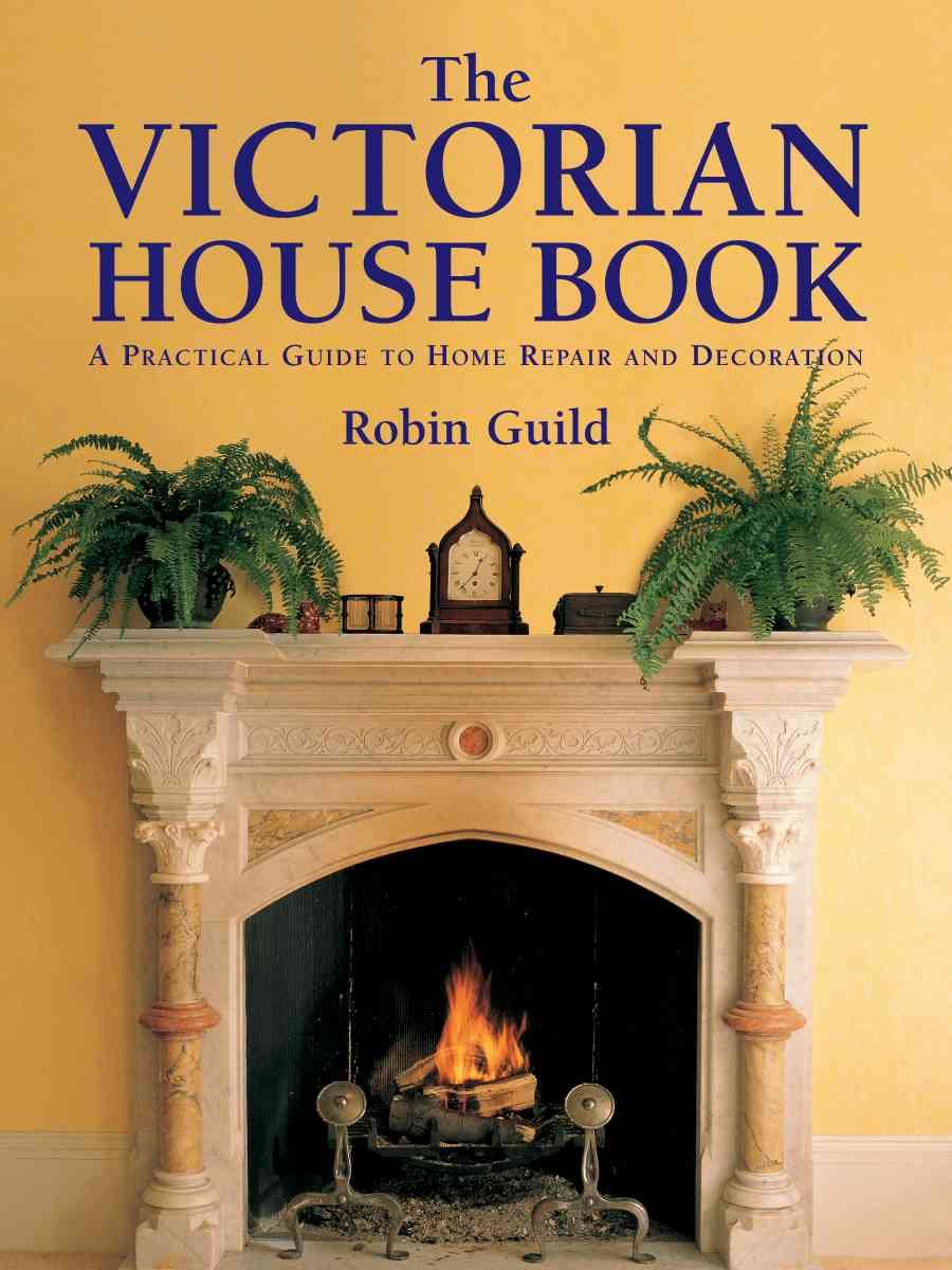 The Victorian House Book: A Practical Guide to Home Repair and Decoration,Used