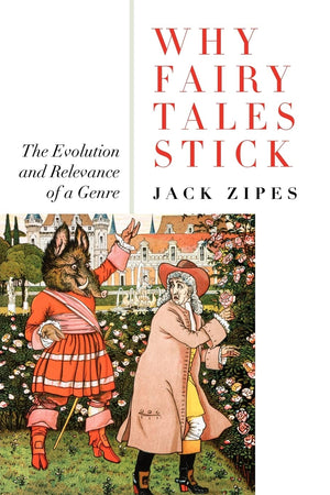 Why Fairy Tales Stick: The Evolution And Relevance Of A Genre,Used