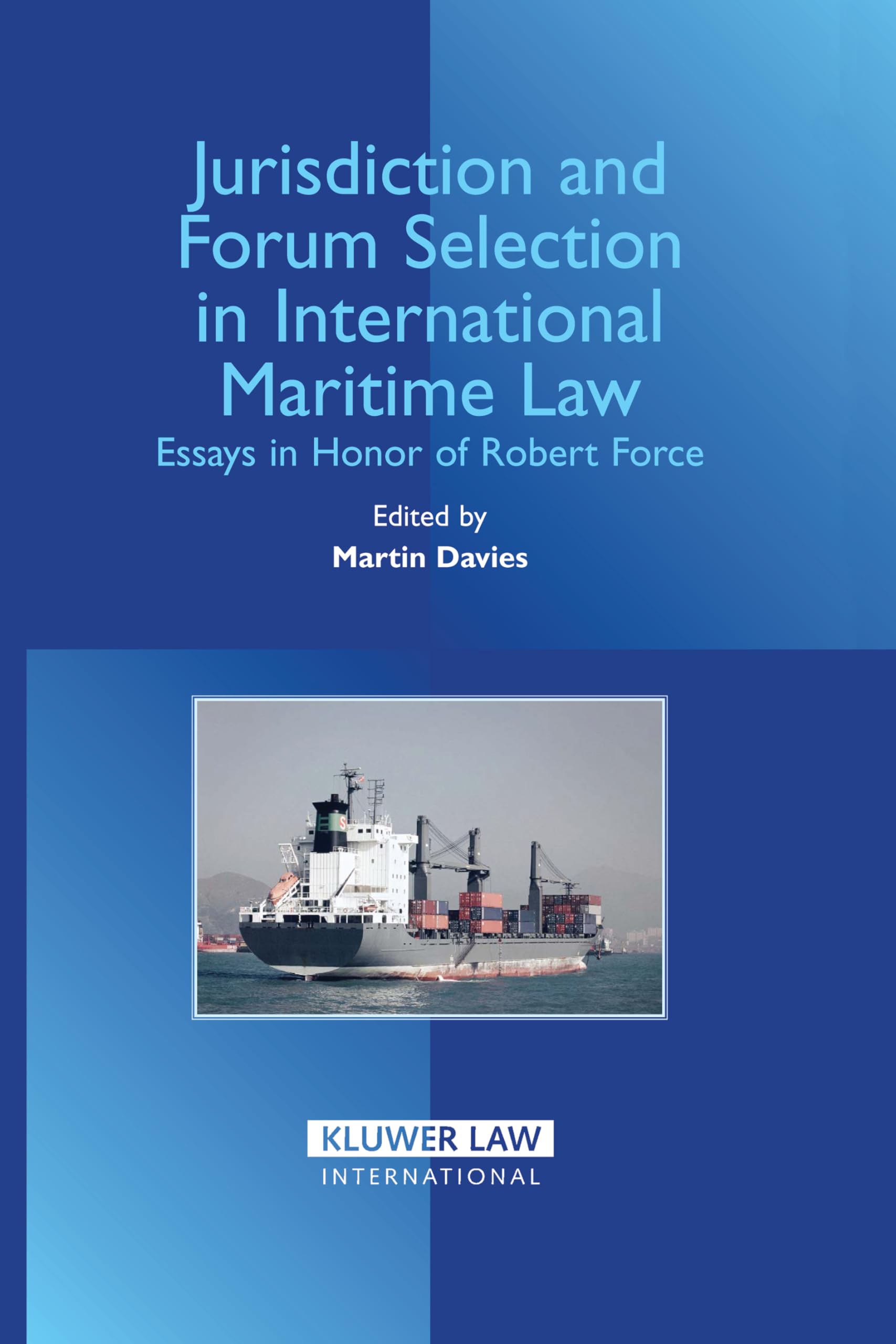 Jurisdiction And Forum Selection in International Maritme Law: Essays in Honor of Robert Force,Used