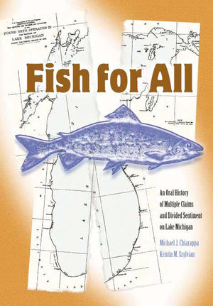 Fish For All: An Oral History of Multiple Claims and Divided Sentiment on Lake Michigan,Used