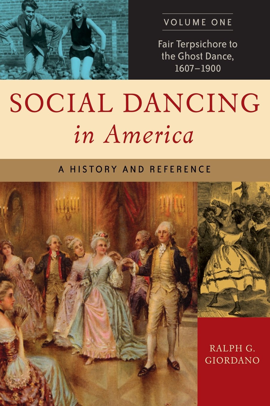 Social Dancing in America: A History and Reference, Volume 1, Fair Terpsichore to the Ghost Dance, 16071900,Used