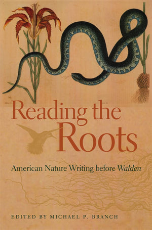 Reading The Roots: American Nature Writing Before Walden,New