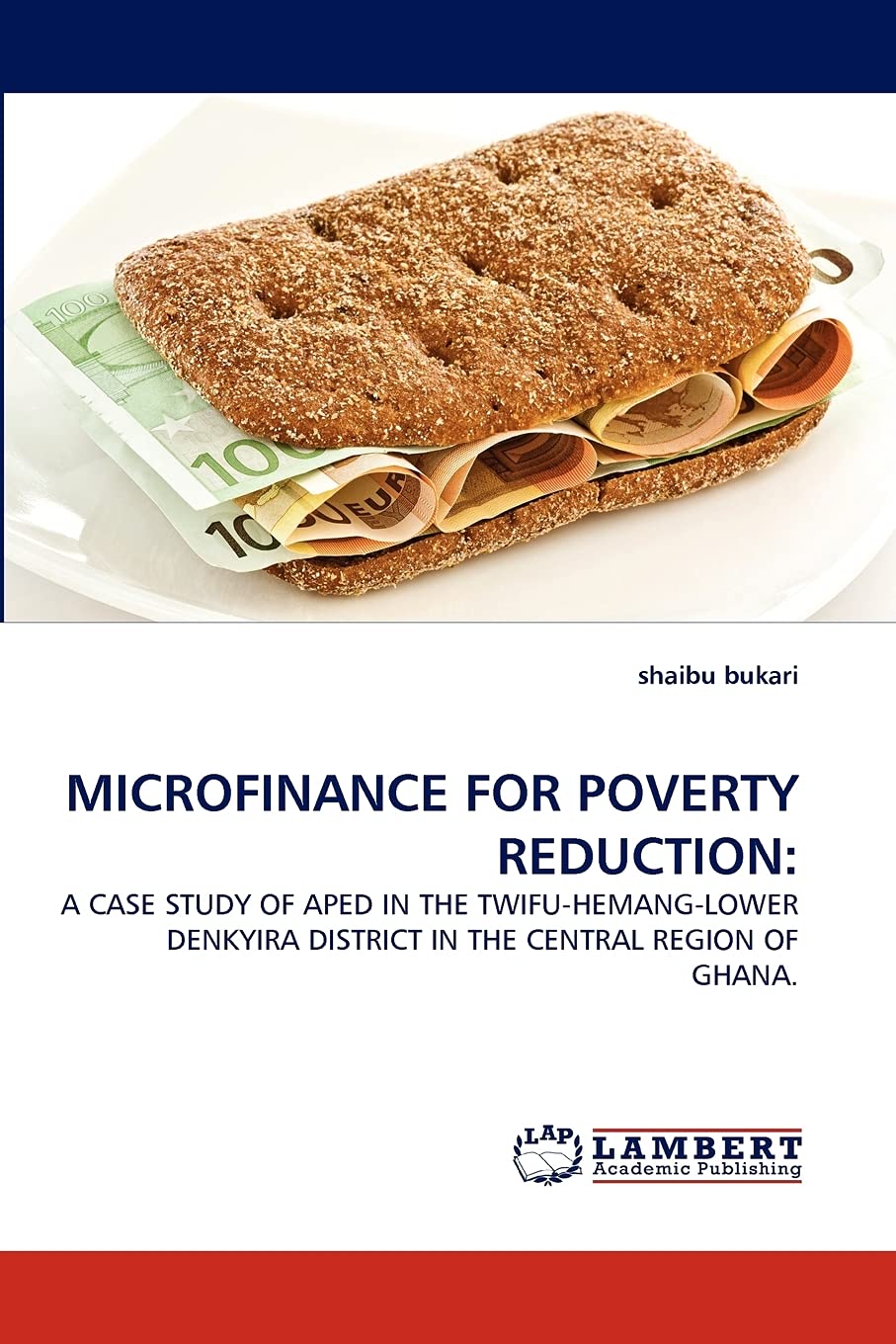 MICROFINANCE FOR POVERTY REDUCTION:: A CASE STUDY OF APED IN THE TWIFUHEMANGLOWER DENKYIRA DISTRICT IN THE CENTRAL REGION OF G,Used