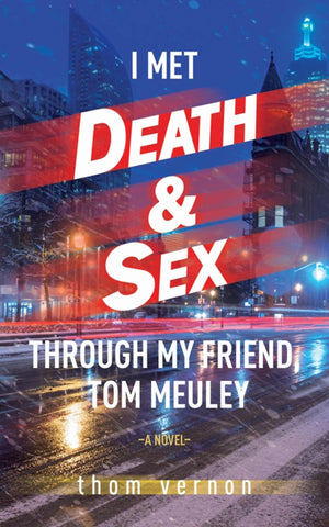 I Met Death & Sex Through My Friend, Tom Meuley,New