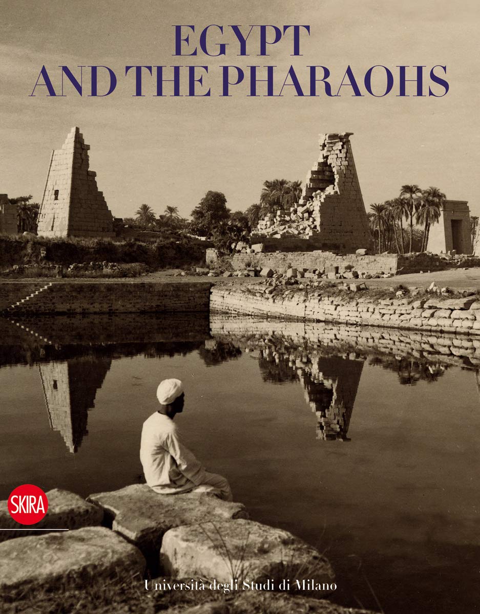 Egypt And The Pharaohs: In The Archives And Libraries Of The Universit Degli Studi