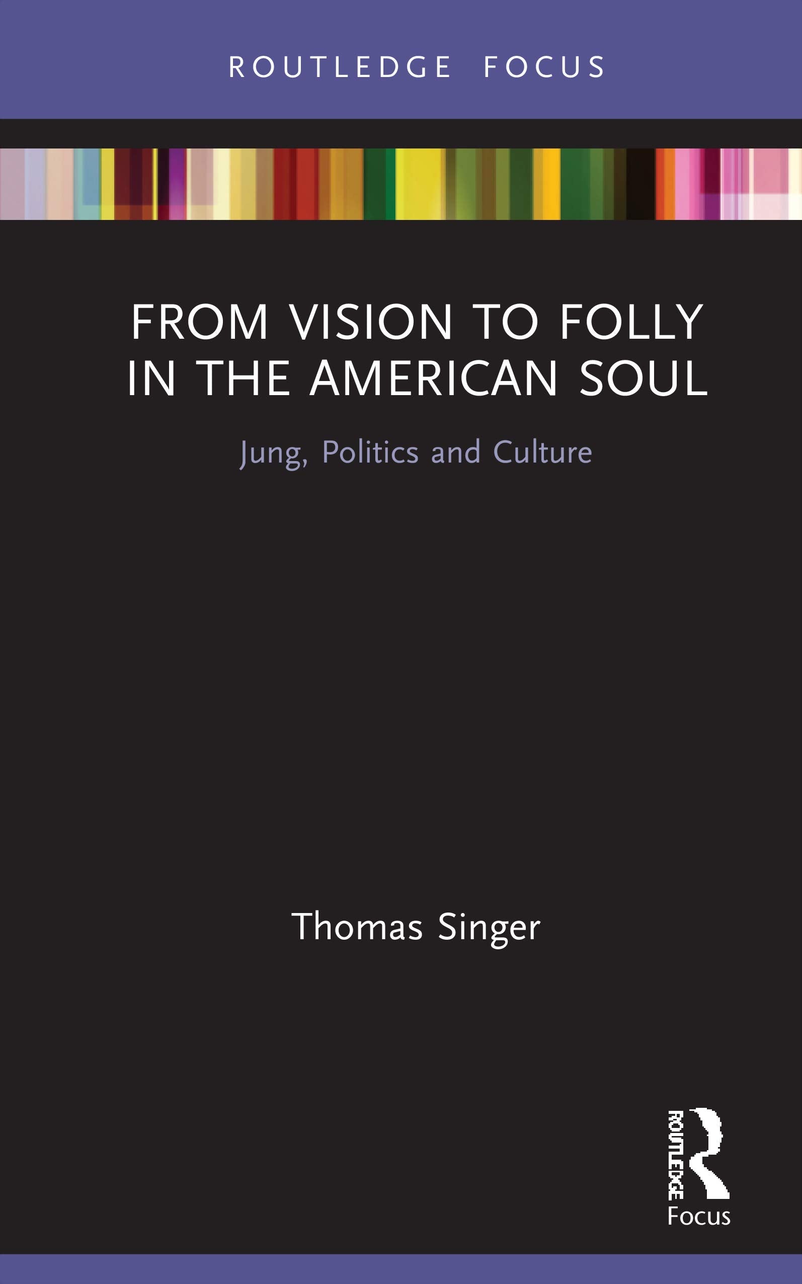 From Vision to Folly in the American Soul (Focus on Jung, Politics and Culture),Used