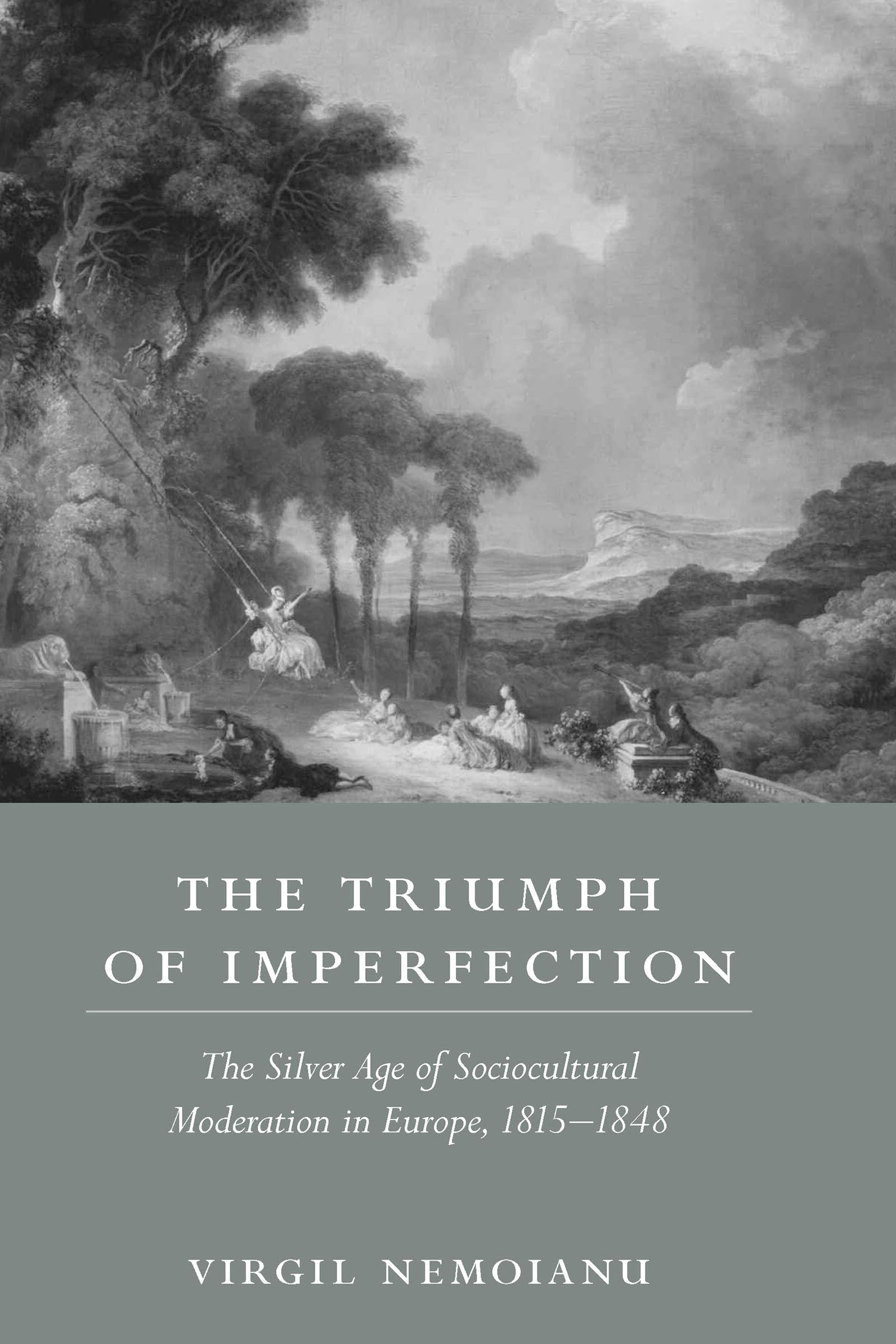 The Triumph of Imperfection: The Silver Age of Sociocultural Moderation in Europe, 18151848,Used