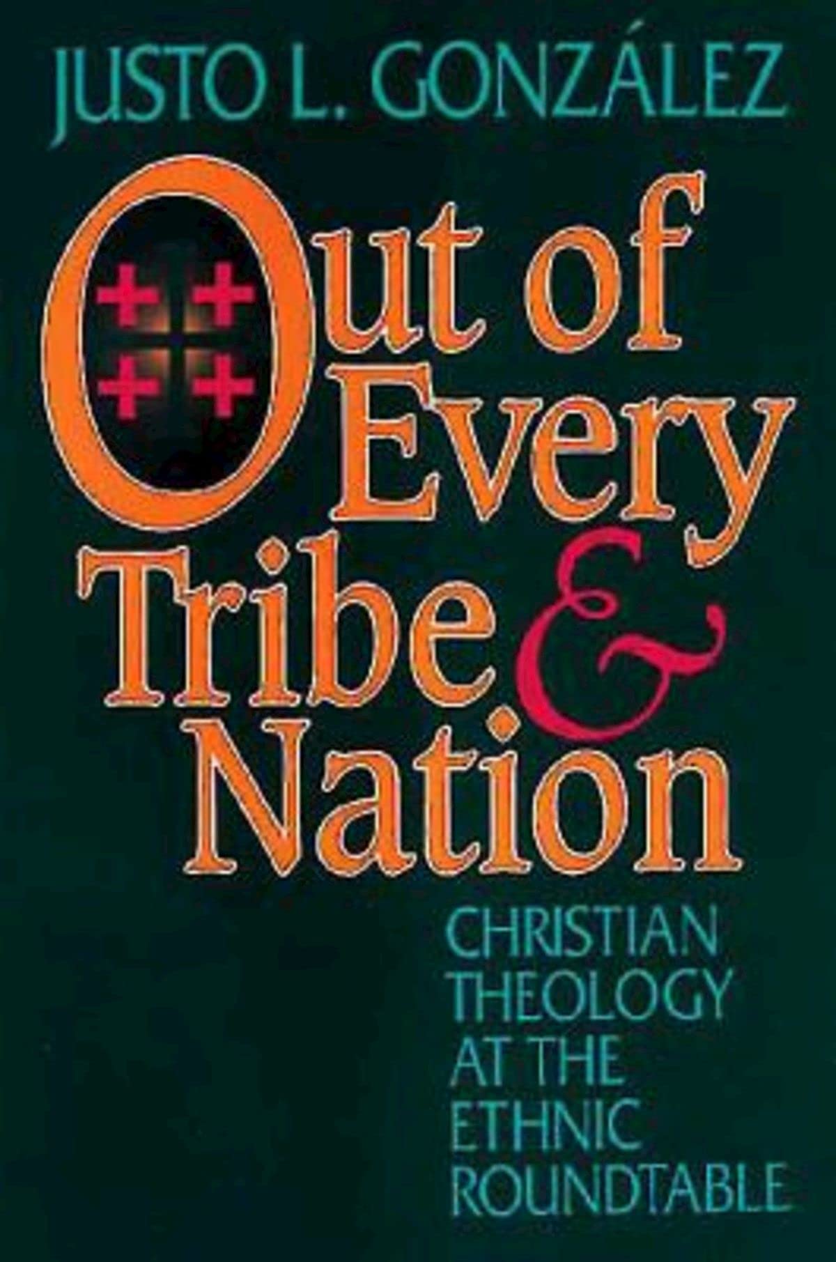 Out Of Every Tribe And Nation: Christian Theology At The Ethnic Roundtable,New