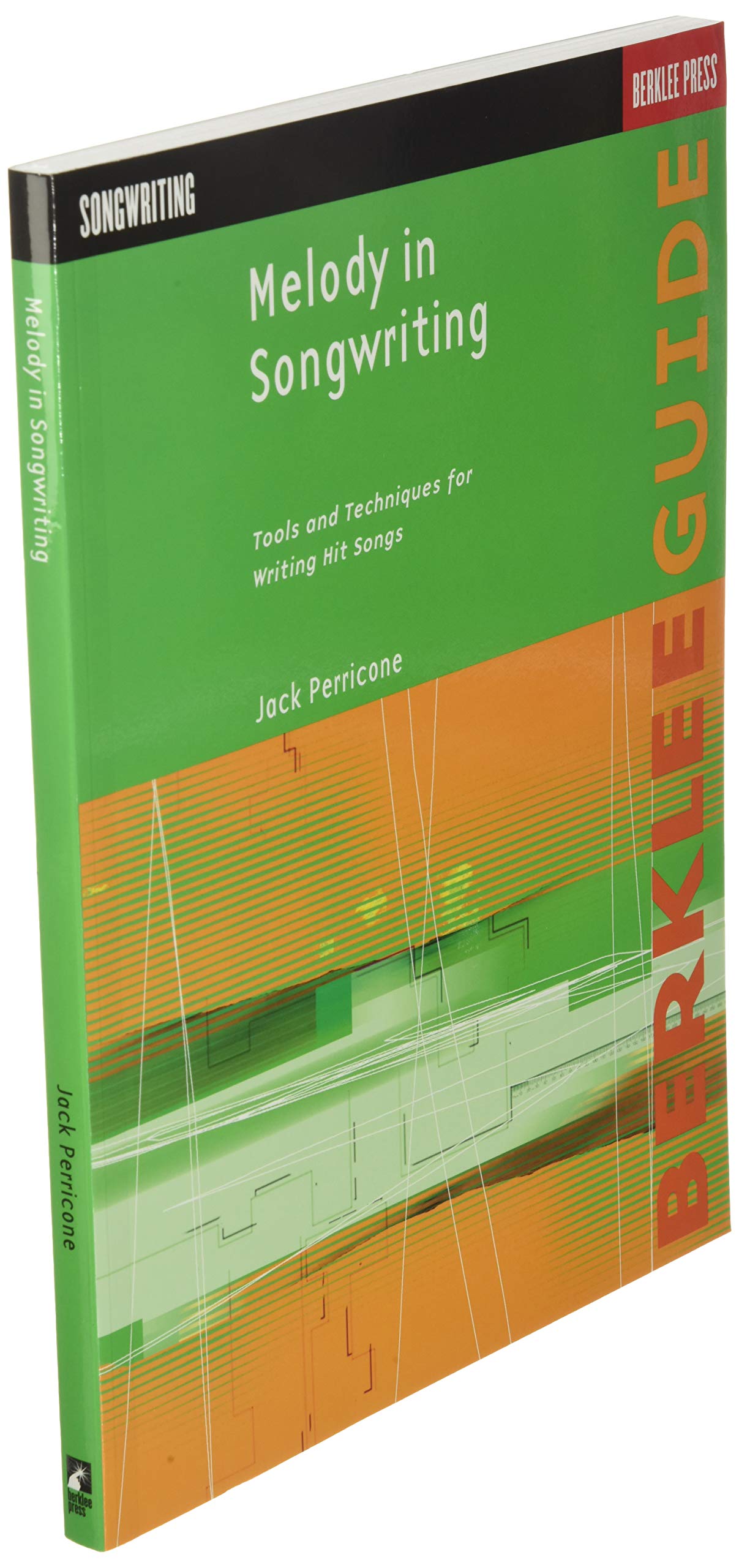 Melody in Songwriting  Tools and Techniques for Writing Hit Songs  Learn to Craft Memorable Melodies and Harmonies  Berklee Gui,New