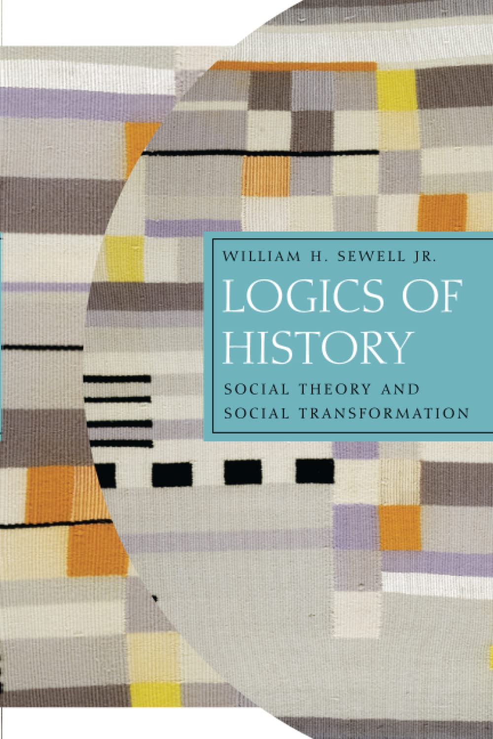 Logics of History: Social Theory and Social Transformation (Chicago Studies in Practices of Meaning),Used