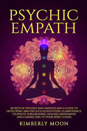 Psychic Empath: Secrets of Psychics and Empaths and a Guide to Developing Abilities Such as Intuition, Clairvoyance, Telepathy, ,Used