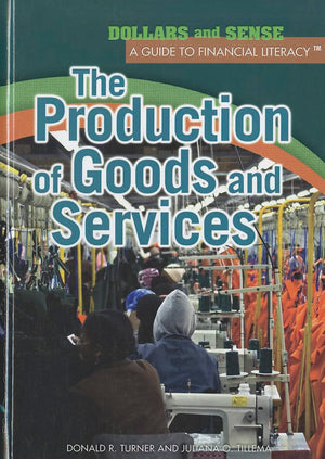 The Production of Goods and Services (Dollars and Sense: A Guide to Financial Literacy),Used