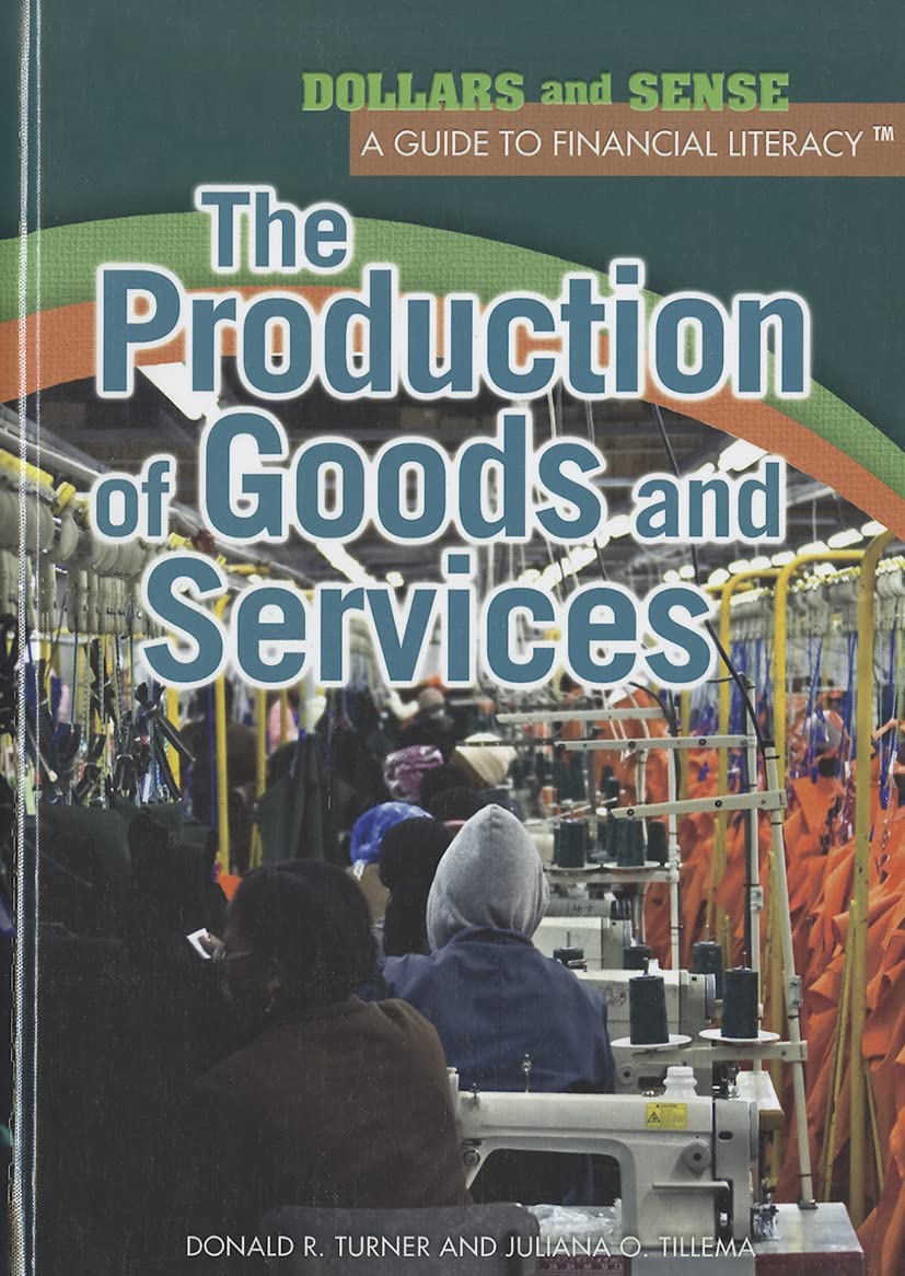 The Production of Goods and Services (Dollars and Sense: A Guide to Financial Literacy),Used