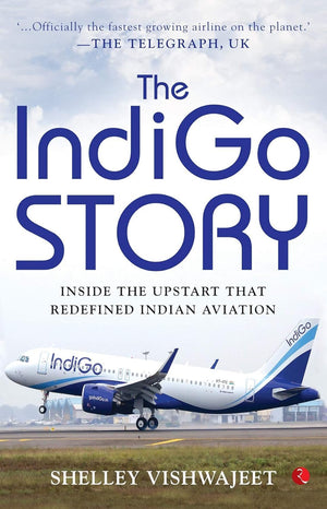The Indigo Story: Inside The Upstart That Redefined Indian Aviation
