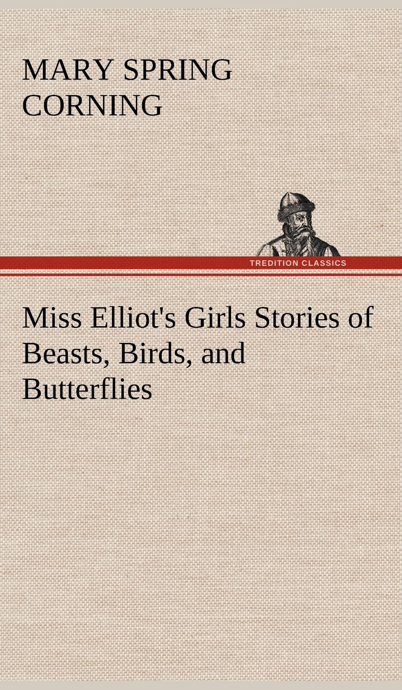 Miss Elliot's Girls Stories of Beasts, Birds, and Butterflies,Used