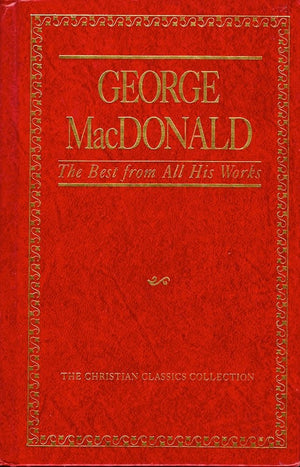 George Macdonald, The Best From All His Works (The Christian Classics Collection ; Vol. 1)