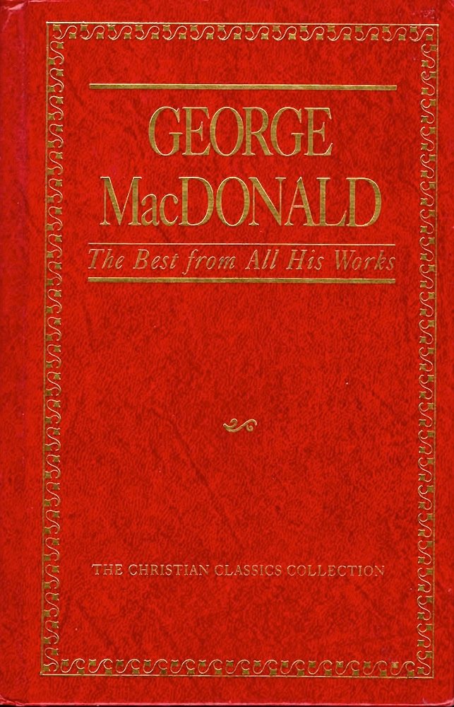 George Macdonald, The Best From All His Works (The Christian Classics Collection ; Vol. 1)