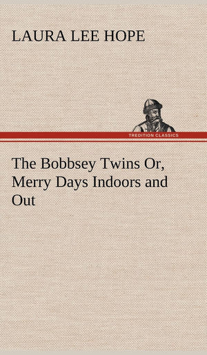 The Bobbsey Twins Or, Merry Days Indoors and Out,Used