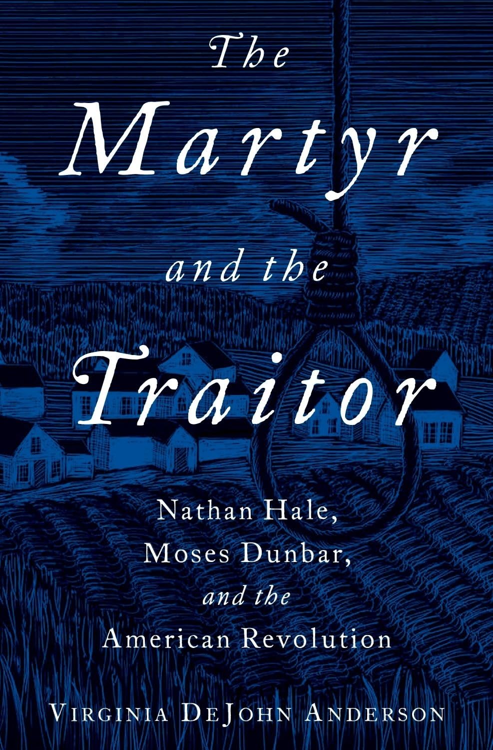The Martyr and the Traitor: Nathan Hale, Moses Dunbar, and the American Revolution,Used