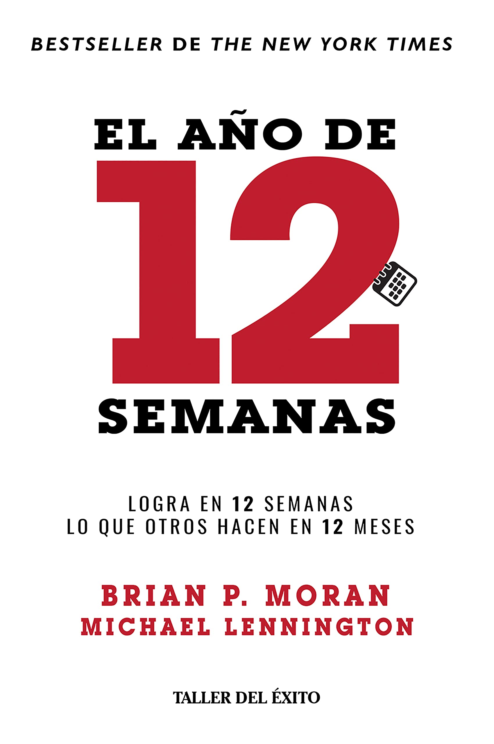 El Ao De 12 Semanas  Logra En 12 Semanas Lo Que Otros Hacen En 12 Meses  Brian P. Moran, Michael Lennington