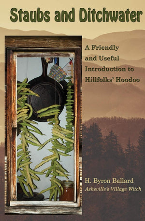 Staubs and Ditchwater: A Friendly and Useful Introduction to Hillfolks' Hoodoo,Used
