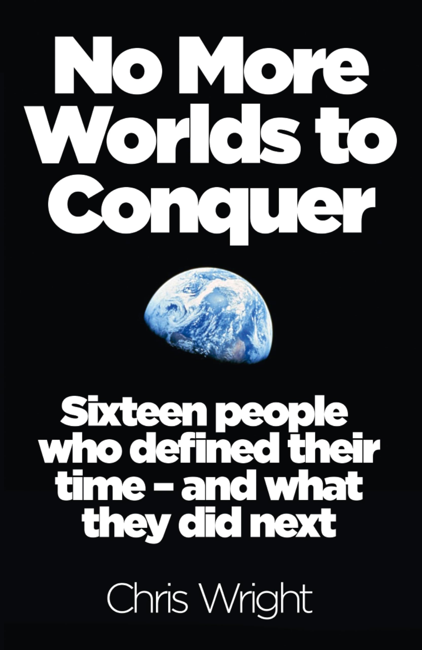 No More Worlds to Conquer: Sixteen People Who Defined Their Time  And What They Did Next,Used