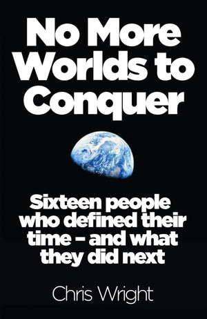 No More Worlds to Conquer: Sixteen People Who Defined Their Time  And What They Did Next,Used