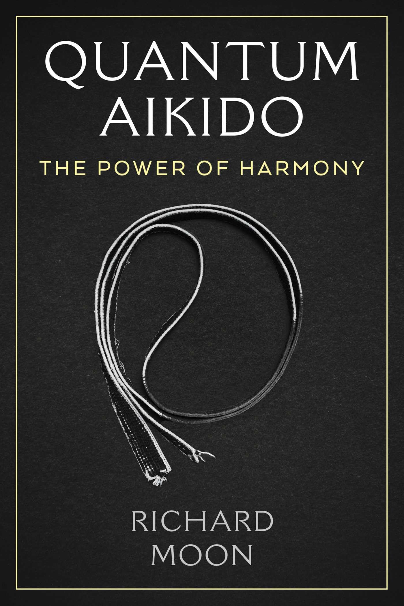 Quantum Aikido: The Power Of Harmony