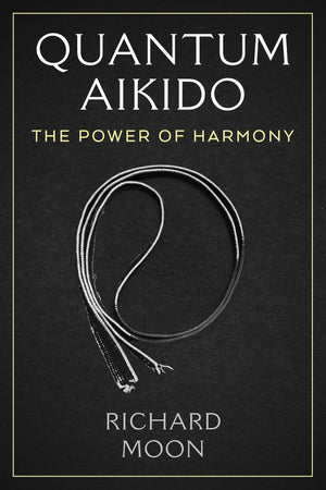 Quantum Aikido: The Power Of Harmony