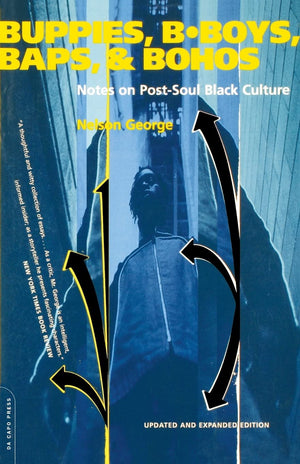 Buppies, Bboys, Baps, And Bohos: Notes On Postsoul Black Culture,New