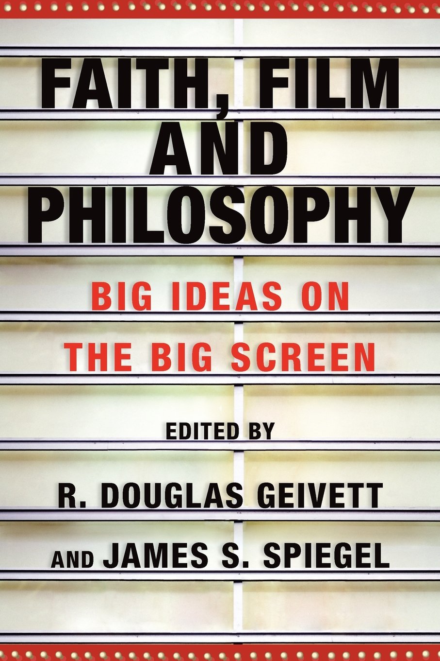 Faith, Film And Philosophy: Big Ideas On The Big Screen,New