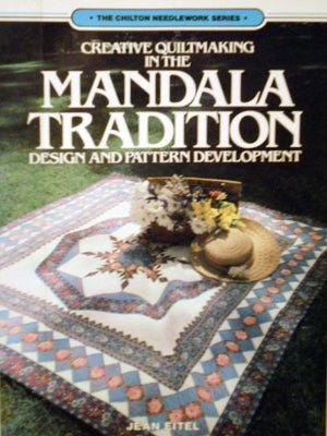 Creative Quiltmaking in the Mandala Tradition: Design and Pattern Development (Chilton Needlework Series),Used