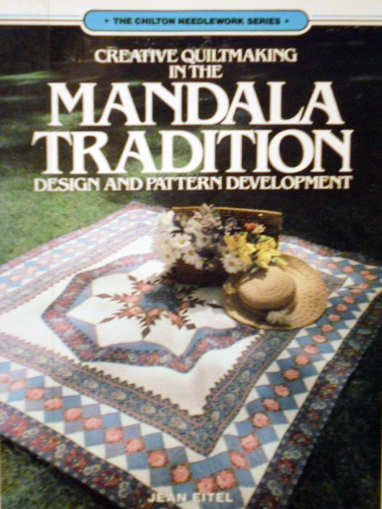 Creative Quiltmaking in the Mandala Tradition: Design and Pattern Development (Chilton Needlework Series),Used