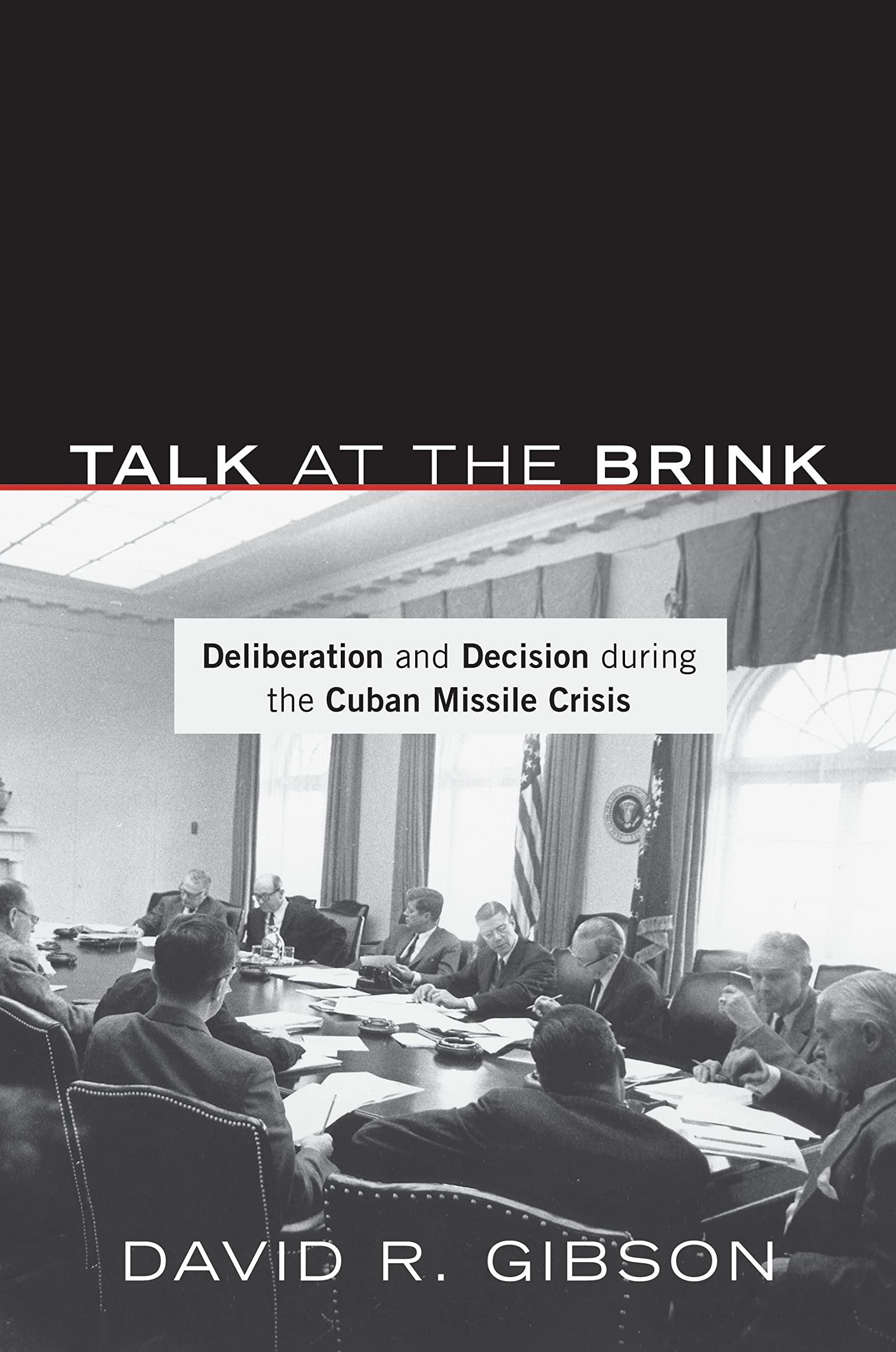 Talk At The Brink: Deliberation And Decision During The Cuban Missile Crisis,Used