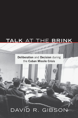 Talk At The Brink: Deliberation And Decision During The Cuban Missile Crisis,Used