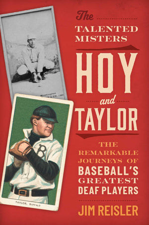 The Talented Misters Hoy And Taylor: The Remarkable Journeys Of BaseballS Greatest Deaf Players