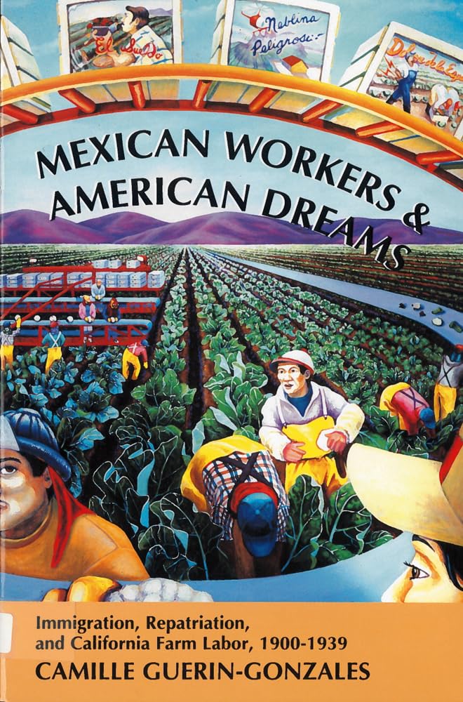 Mexican Workers and the American Dream: Immigration, Repatriation, and California Farm Labor, 19001939 (Class and Culture),New