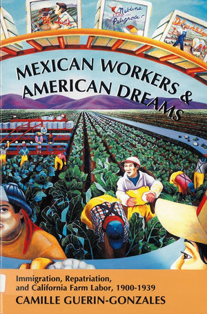 Mexican Workers and the American Dream: Immigration, Repatriation, and California Farm Labor, 19001939 (Class and Culture),Used