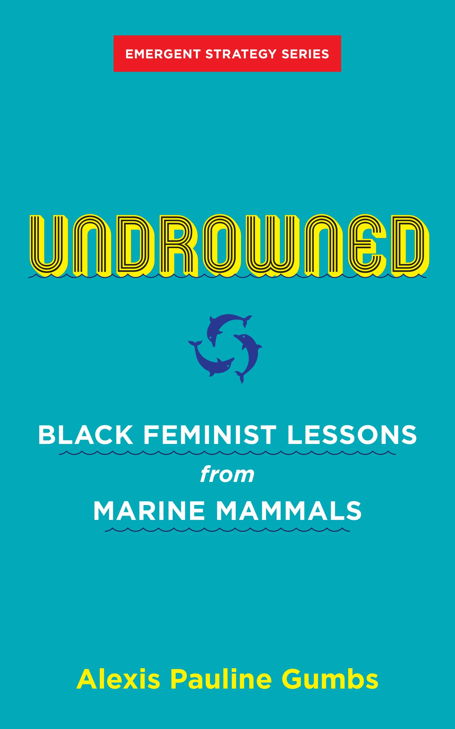 Undrowned: Black Feminist Lessons from Marine Mammals (Emergent Strategy Series)-New Condition