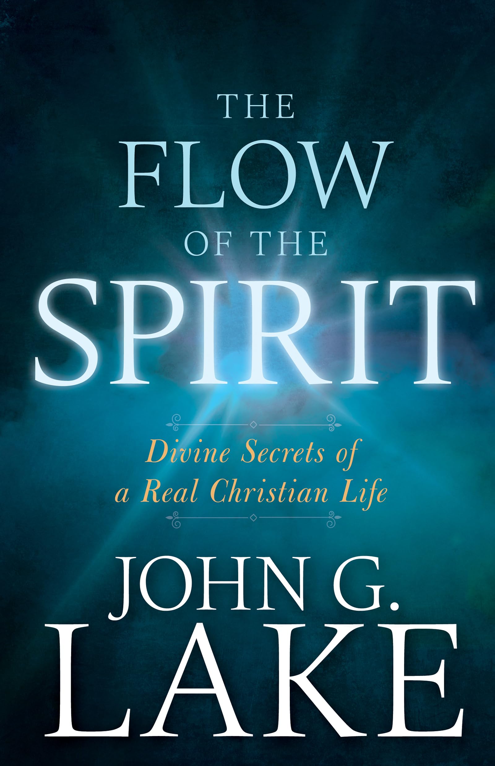 The Flow of the Spirit: Divine Secrets of a Real Christian Life,Used