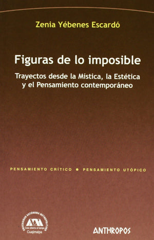 Figuras De Lo Imposible/ Figures Of The Impossible: Trayectos Desde La Mistica, La Estetica Y El Pensamiento Contemporaneo/ Path,Used