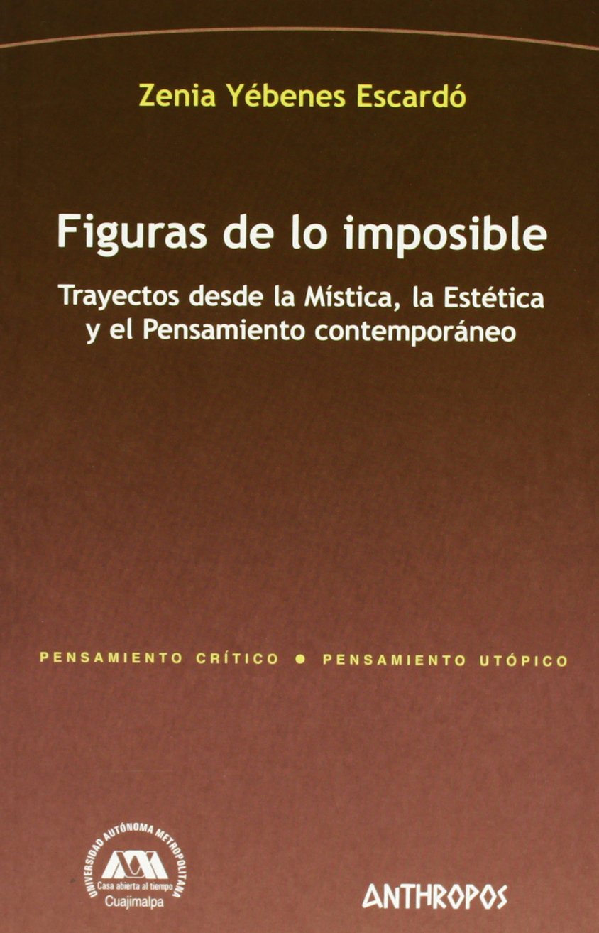 Figuras De Lo Imposible/ Figures Of The Impossible: Trayectos Desde La Mistica, La Estetica Y El Pensamiento Contemporaneo/ Path,Used