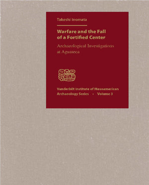 Warfare and the Fall of a Fortified Center: Archaeological Investigations at Aguateca (Vanderbilt Institute of Mesoamerican Arch,Used