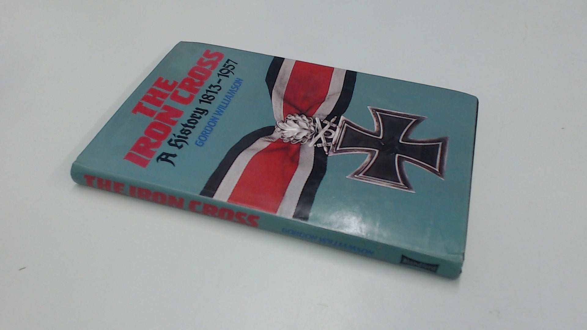 The Iron Cross: A History, 18131957