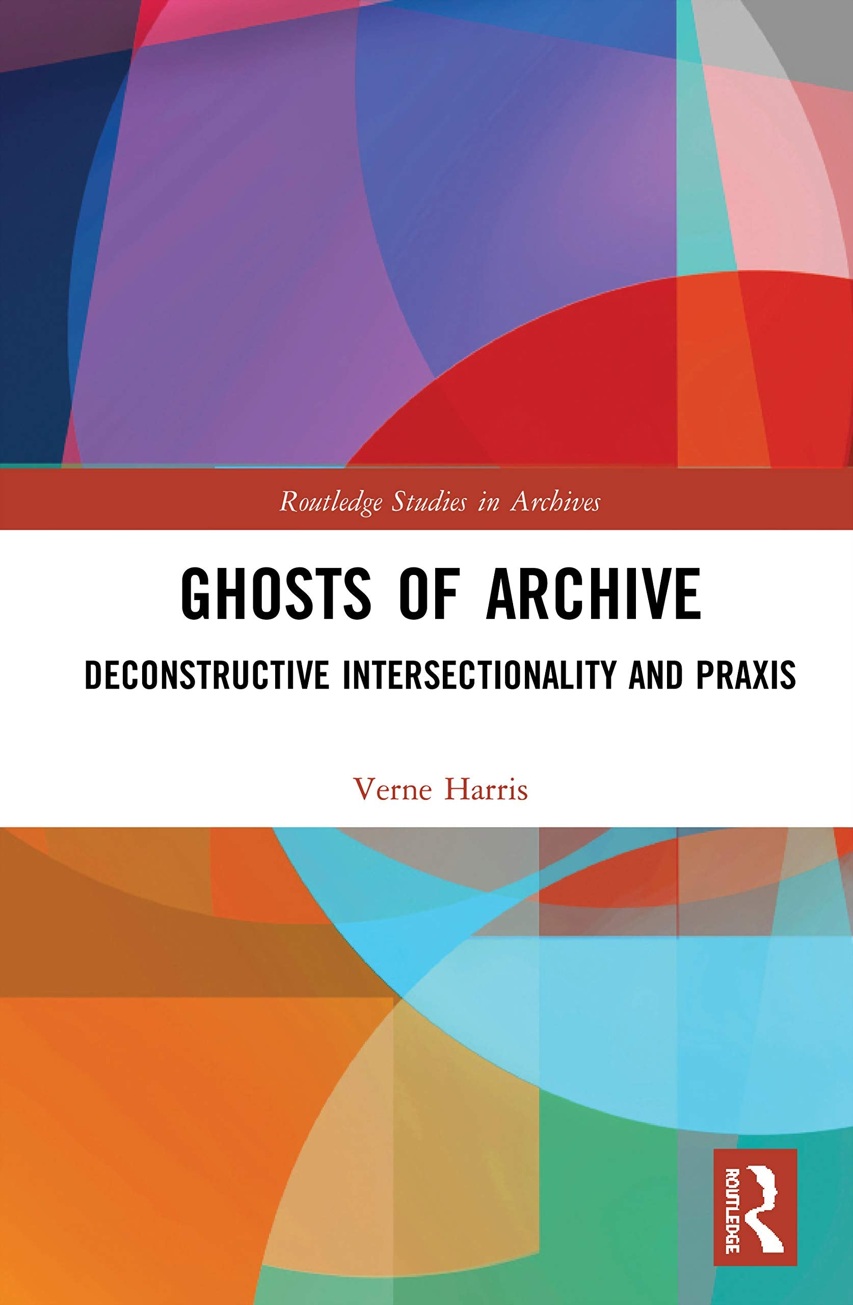 Ghosts of Archive (Routledge Studies in Archives),Used